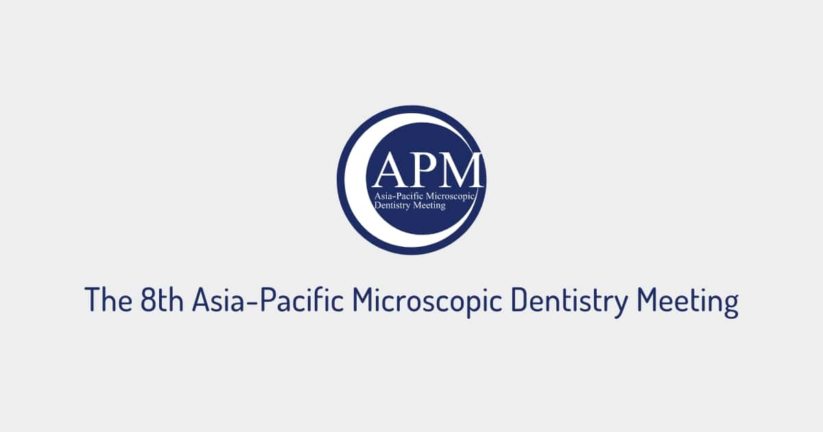 The 8th Asia Pacific Microscopic Dentistry Meeting APM